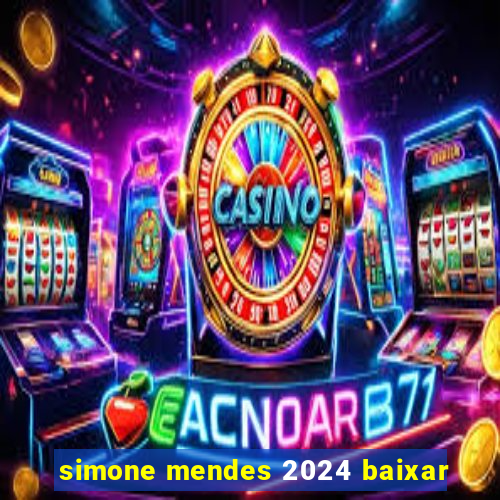 simone mendes 2024 baixar